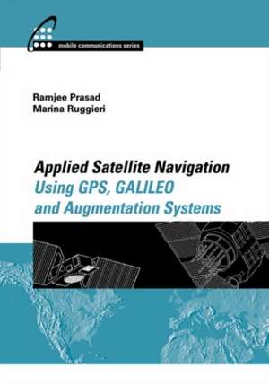 Applied Satellite Navigation Using GPS, Galileo, and Augmentation Systems de Ramjee Prasad