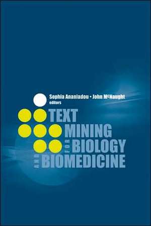 Text Mining for Biology and Biomedicine de Sophia Ananiadou