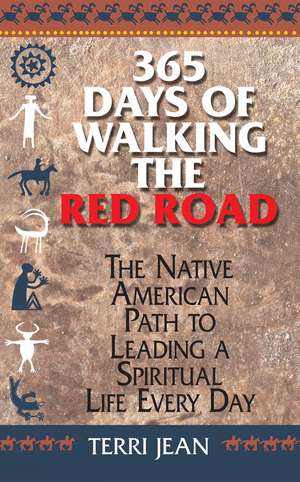 365 Days Of Walking The Red Road: The Native American Path to Leading a Spiritual Life Every Day de Terri Jean