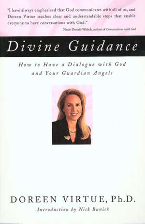 Divine Guidance: How to Have a Dialogue with God and Your Guardian Angels de Doreen Virtue