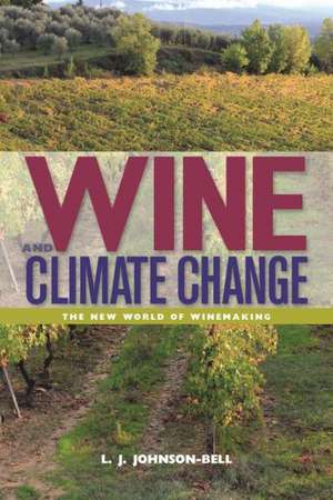 Wine and Climate Change: Winemaking in a New World de L. J. Johnson-Bell