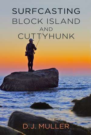 Surfcasting Block Island and Cuttyhunk de D J Muller