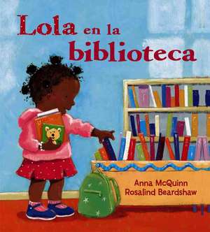 Lola en la Biblioteca = Lola En La Biblioteca de Anna Mcquinn