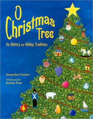 O Christmas Tree: Its History and Holiday Traditions de Jacqueline Farmer