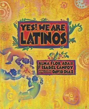 Yes! We Are Latinos: Poems and Prose about the Latino Experience de Alma Flor Ada