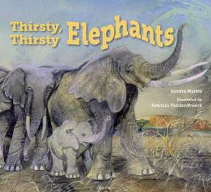 Thirsty, Thirsty Elephants de Sandra Markle