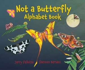 Not a Butterfly Alphabet Book de Jerry Pallotta