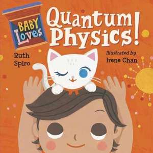 Baby Loves Quantum Physics! de Ruth Spiro