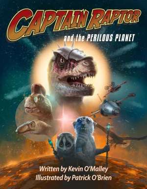 Captain Raptor and the Perilous Planet de Kevin O'Malley