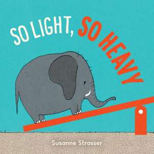 So Light, So Heavy de Susanne Strasser