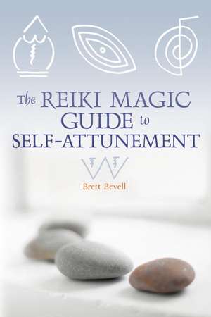 The Reiki Magic Guide to Self-Attunement de Brett Bevell