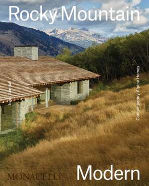 Rocky Mountain Modern: Contemporary Alpine Homes de John Gendall