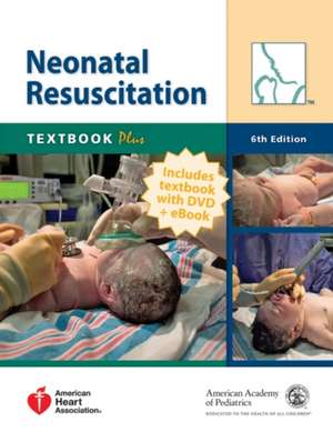 Neonatal Resuscitation Textbook Plus: Nrp Textbook Plus Includes Textbook with DVD + eBook de American Academy of Pediatrics and Ameri