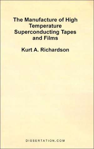 The Manufacture of High Temperature Superconducting Tapes and Films de Kurt A. Richardson