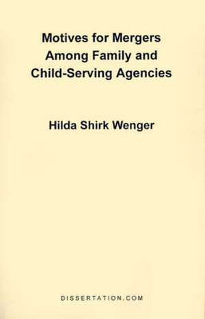 Motives for Mergers Among Family and Child-Serving Agencies de Hilda Shirk Wenger