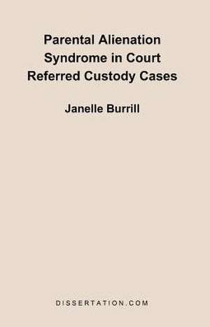 Parental Alienation Syndrome in Court Referred Custody Cases de Janelle Burrill