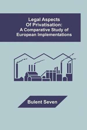 Legal Aspects of Privatisation de Bulent Seven