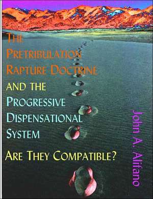 The Pretribulation Rapture Doctrine and the Progressive Dispensational System de John A. Alifano