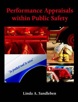 Performance Appraisals Within Public Safety: A Study of the Conflicts and Tensions in Their Role de Linda A. Sandleben