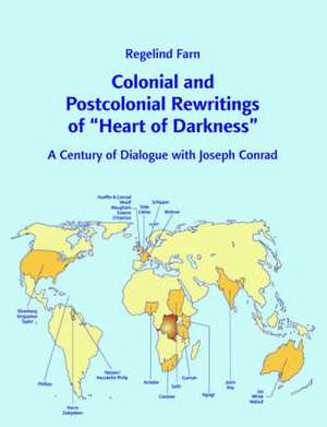 Colonial and Postcolonial Rewritings of Heart of Darkness: A Century of Dialogue with Joseph Conrad de Regelind Farn