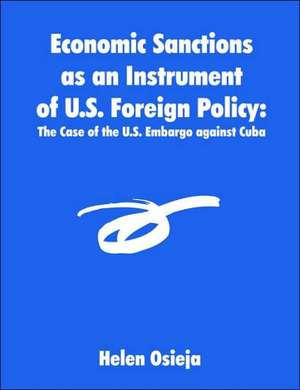 Economic Sanctions as an Instrument of U.S. Foreign Policy de Helen Osieja