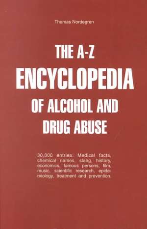 The A-Z Encyclopedia of Alcohol and Drug Abuse de Thomas Nordegren