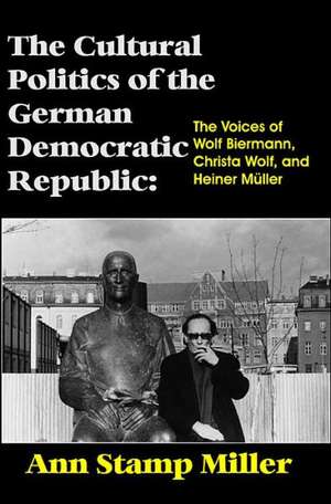 The Cultural Politics of the German Democratic Republic de Ann Stamp Miller