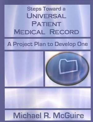 Steps Toward a Universal Patient Medical Record de Michael R. McGuire