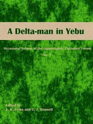 A Delta-Man in Yebu: Occasional Volume of the Egyptologists' Electronic Forum No. 1 de C. J. Bennett