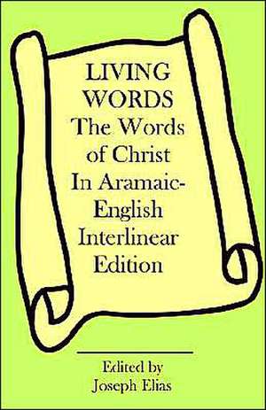 The Words of Christ in Aramaic-English Interlinear Edition de Joseph P. Elias