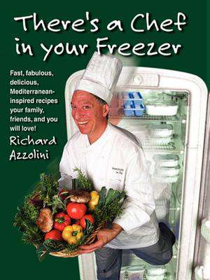 There's a Chef in Your Freezer de Richard Azzolini