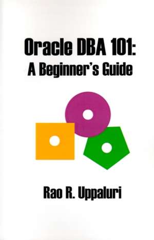 Oracle DBA 101 de Rao R. Uppaluri