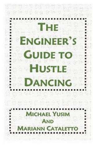 The Engineer's Guide to Hustle Dancing de Michael Yusim