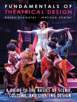 Fundamentals of Theatrical Design: A Guide to the Basics of Scenic, Costume, and Lighting Design de Karen Brewster