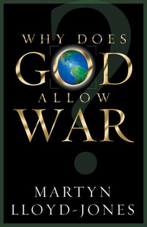 Why Does God Allow War? de Martyn Lloyd–jones