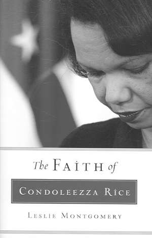 The Faith of Condoleezza Rice de Leslie Montgomery