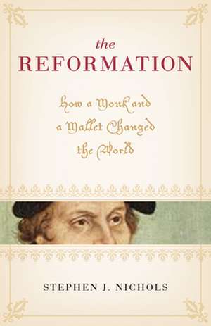 The Reformation – How a Monk and a Mallet Changed the World de Stephen J. Nichols