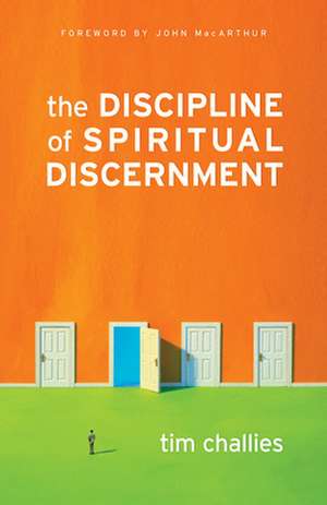 The Discipline of Spiritual Discernment de Tim Challies