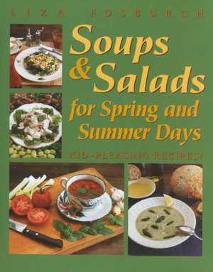 Soups and Salads for Spring and Summer Days de Liza Fosburgh