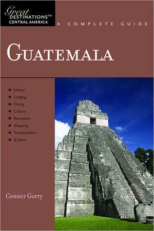 Guatemala – Great Destinations – A Complete Guide de Conner Gorry