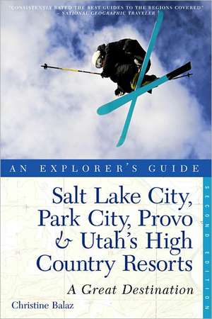 Explorer′s Guide Salt Lake City, Park City, Provo and Utah′s High Country Resorts – A Great Destination 2e de Christine Balaz