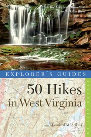 Explorer′s Guide 50 Hikes in West Virginia – From the Allegheny Mountains to the Ohio River 2e de Leonard Adkins