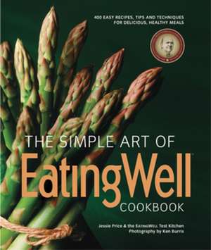 The Simple Art of EatingWell de The Editors Of