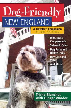 Dog–Friendly New England – A Traveler`s Companion de Trisha Blanchet