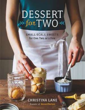 Dessert For Two – Small Batch Cookies, Brownies, Pies, and Cakes de Christina Lane