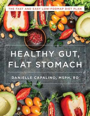 Healthy Gut, Flat Stomach – The Fast and Easy Low–FODMAP Diet Plan de Danielle Capalino