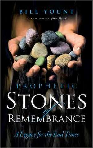 Prophetic Stones of Remembrance: A Legacy for the End Times de Bill Yount