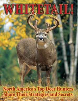 Whitetail!: North America's Top Deer Hunters Share Their Strategies & Secrets de Gregg Gutschow