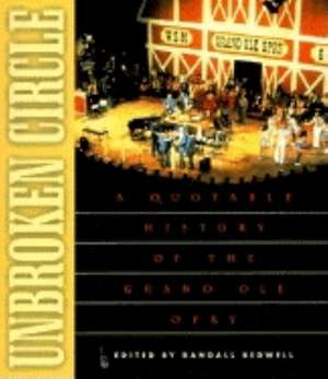 Unbroken Circle: A Quotable History of the Grand OLE Opry de Randall J. Bedwell