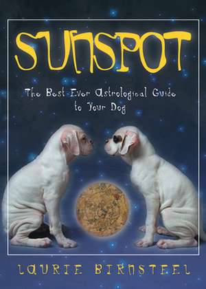 Sunspot: The Best Ever Astrological Guide to Your Dog de Laurie Birnsteel